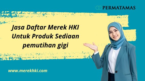 Jasa Daftar Merek HKI Untuk Produk Sediaan pemutihan gigi