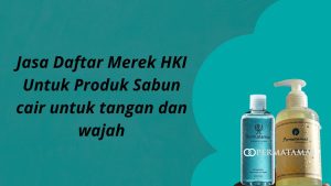 Jasa Daftar Merek HKI untuk Produk Sabun Cair untuk Tangan dan Wajah