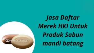 Jasa Daftar Merek HKI untuk Produk Sabun Mandi Batang