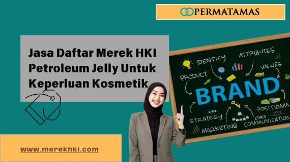 Jasa Daftar Merek HKI Petroleum Jelly untuk Keperluan Kosmetik