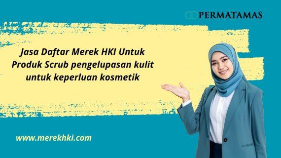 Jasa Daftar Merek HKI Untuk Produk Scrub pengelupasan kulit untuk keperluan kosmetik