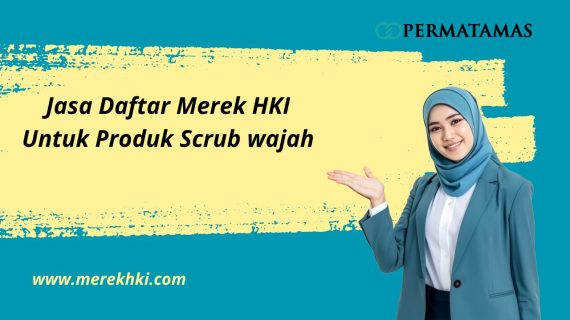 Jasa Daftar Merek HKI untuk Produk Scrub Wajah