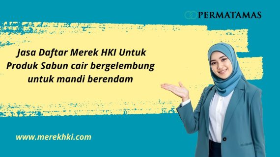 Jasa Daftar Merek HKI untuk Produk Sabun Cair Bergelembung untuk Mandi Berendam