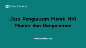 Jasa Pengurusan Merek HKI Mudah dan Pengalaman