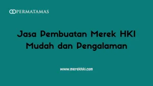 Jasa Pembuatan Merek HKI Mudah dan Pengalaman