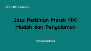 Jasa Perizinan Merek HKI Mudah dan Pengalaman