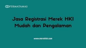 Jasa Registrasi Merek HKI Mudah dan Pengalaman