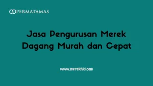 Jasa Pengurusan Merek Dagang Murah dan Cepat