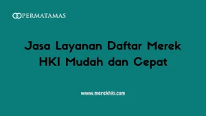 Jasa Layanan Daftar Merek HKI Mudah dan Cepat