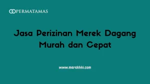 Jasa Perizinan Merek Dagang Murah dan Cepat