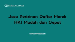 Jasa Perizinan Daftar Merek HKI Mudah dan Cepat