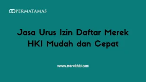 Jasa Urus Izin Daftar Merek HKI Mudah dan Cepat