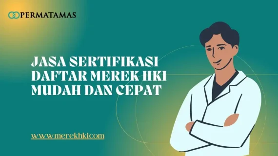 Jasa Sertifikasi Daftar Merek HKI Mudah dan Cepat