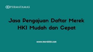 Jasa Pengajuan Daftar Merek HKI Mudah dan Cepat