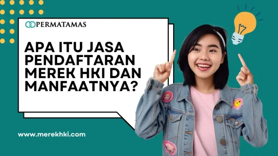 Apa Itu Jasa Pendaftaran Merek HKI dan Manfaatnya?