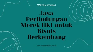 Jasa Perlindungan Merek HKI untuk Bisnis Berkembang