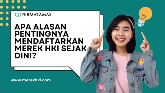 Apa Alasan Pentingnya Mendaftarkan Merek HKI Sejak Dini?