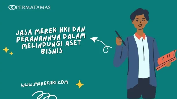 Jasa Merek HKI dan Peranannya dalam Melindungi Aset Bisnis