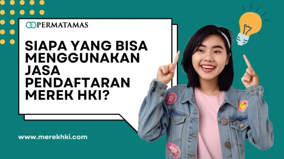 Siapa yang Bisa Menggunakan Jasa Pendaftaran Merek HKI?