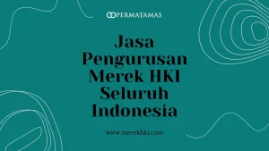 Jasa Pengurusan Merek HKI Seluruh Indonesia