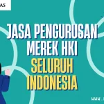 Jasa Pengurusan Merek HKI Seluruh Indonesia