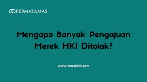 Mengapa Banyak Pengajuan Merek HKI Ditolak? 