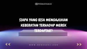 Siapa yang Bisa Mengajukan Keberatan terhadap Merek Terdaftar?