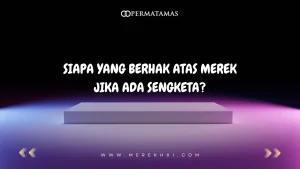 Siapa yang Berhak atas Merek Jika Ada Sengketa?