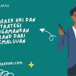 Jasa Merek HKI dan Strategi Mengamankan Brand dari Pemalsuan