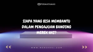 Siapa yang Bisa Membantu dalam Pengajuan Banding Merek HKI?