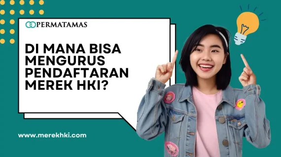 Di Mana Bisa Mengurus Pendaftaran Merek HKI?