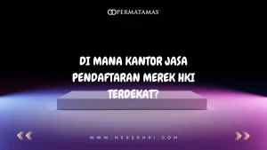 Di Mana Kantor Jasa Pendaftaran Merek HKI Terdekat?