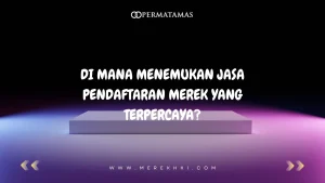 Di Mana Menemukan Jasa Pendaftaran Merek yang Terpercaya?