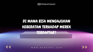 Di Mana Bisa Mengajukan Keberatan terhadap Merek Terdaftar?