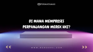 Di Mana Memproses Perpanjangan Merek HKI?