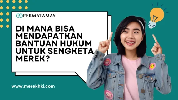 Di Mana Bisa Mendapatkan Bantuan Hukum untuk Sengketa Merek?