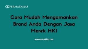 Cara Mudah Mengamankan Brand Anda dengan Jasa Merek HKI