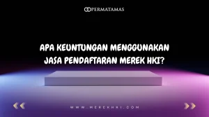 Apa Keuntungan Menggunakan Jasa Pendaftaran Merek HKI?