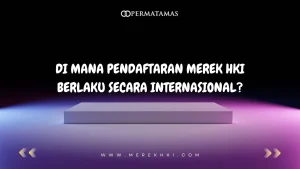 Di Mana Pendaftaran Merek HKI Berlaku Secara Internasional?