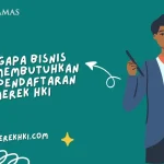 Mengapa Bisnis Anda Membutuhkan Jasa Pendaftaran Merek HKI