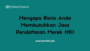 Mengapa Bisnis Anda Membutuhkan Jasa Pendaftaran Merek HKI