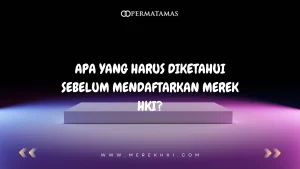 Apa yang Harus Diketahui Sebelum Mendaftarkan Merek HKI?