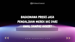 Bagaimana Proses Jasa Pengalihan Merek HKI dari Awal sampai Akhir?