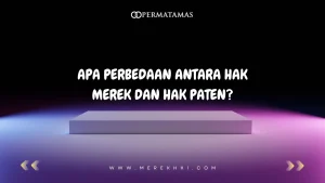 Apa Perbedaan Antara Hak Merek dan Hak Paten?