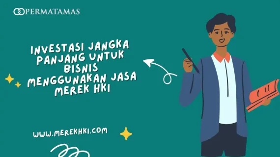 Investasi Jangka Panjang untuk Bisnis Menggunakan Jasa Merek HKI