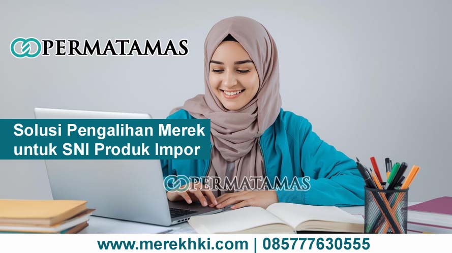 Solusi Pengalihan Merek untuk SNI Produk Impor
